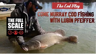 Come Murray Cod Fishing with Lubin Pfeiffer | The Murray Cod Vlog | The Full Scale