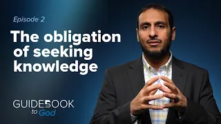 Ep. 2: The obligation of seeking knowledge | Guidebook to God by Sh. Yahya Ibrahim