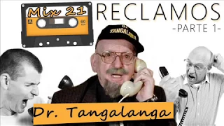 21- RECLAMOS (parte 1)- Dr Tangalanga MIX