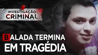 BALADA TERMINA EM TRAGÉDIA - INVESTIGAÇÃO CRIMINAL