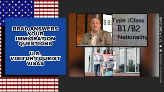 Brad Answers Immigration Questions |  U.S. Visitor/Tourist Visas