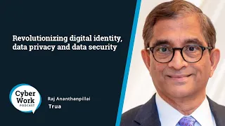 Revolutionizing digital identity, data privacy and data security | Guest Raj Ananthanpillai