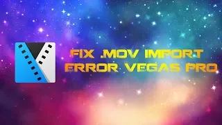 Fix The .MOV File Import Problem Sony Vegas Pro