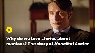 Why Do We Love Stories About Maniacs? The Story of Hannibal Lecter