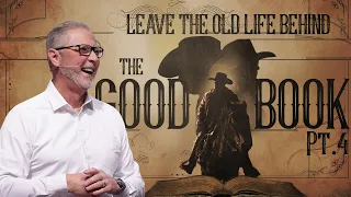 Leave the Old Life Behind :: The Good Book Pt. 4 with Pastor Steve Smothermon