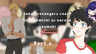 ‏tokyo revengers react to takemichi as naruto uzumaki||~عربي~