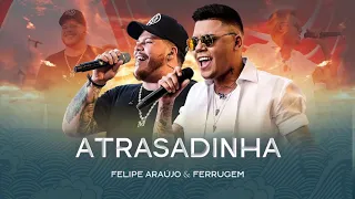 Atrasadinha (Live) - Felipe Araújo, Ferrugem