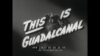 " THIS IS GUADALCANAL "  1944 U.S. MARINE CORPS DOCUMENTARY FILM  23824