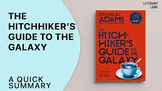 THE HITCHHIKER'S GUIDE TO THE GALAXY by Douglas Adams | A Quick Summary