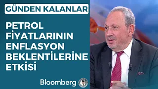 Günden Kalanlar - Petrol Fiyatlarının Enflasyon Beklentilerine Etkisi | 21 Eylül 2023