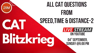 All CAT Questions from Speed,Time & Distance - 2| CAT 2017 - 2021 | CAT Blitzkrieg Series | 2IIM CAT