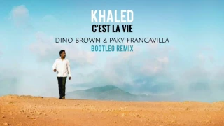 KHALED - C'EST LA VIE (Dino Brown & Paky Francavilla Bootleg Remix)