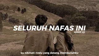 SELURUH NAFAS INI - LAST CHILD | Speed Up + Lirik (seluruh nafas ini speed up)