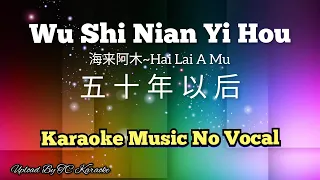 Wu Shi Nian Yi Hou (Hai Lai A Mu) 五十年以后 karaoke mandarin no vocal