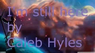 I'm Still Here - Caleb Hyles