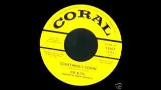 Dee & Tee - Something's Comin'