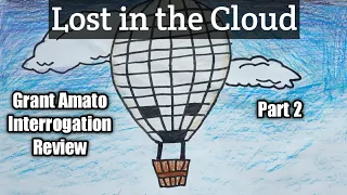 Lost in the Cloud - Grant Amato Interrogation Review, Part 2