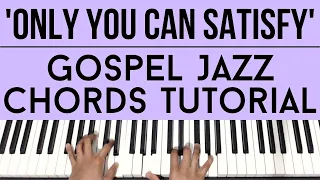 Only You Can Satisfy - William McDowell | Gospel Jazz Chords | Piano Tutorial