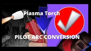 Plasma Torch  Pilot Arc Conversion  Easy