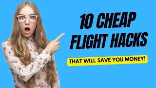 10 CHEAP FLIGHT HACKS That Will Save You Money!