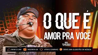 O QUE É AMOR PRA VOCÊ | TARCÍSIO DO ACORDEON