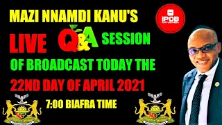 Mazi Nnamdi Kanu's Live Q & A Session Of Broadcast April 22Nd 2021