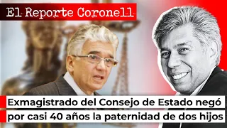 REPORTE CORONELL | Exmagistrado del Consejo de Estado negó casi 40 años la paternidad de dos hijos