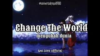 Change The World | Inuyasha opening 1 Full Song [Lirik Terjemahan Indonesia]