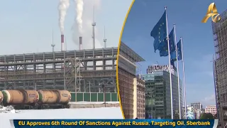 EU Approves 6th Round Of Sanctions Against Russia, Targeting Oil, Sberbank