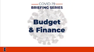 COVID-19 Briefing Series: Budget & Finance | University of Illinois at Urbana-Champaign