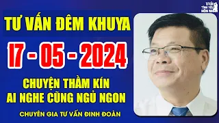 Tư Vấn Cửa Sổ Tình Yêu Chuyện Thầm Kín Ngày 17/5/2024 | Đinh Đoàn Tư Vấn Đêm Khuya Ngủ Ngon