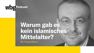 Was sagen Sie dazu? #8 – "Warum gab es kein islamisches Mittelalter" mit Thomas Bauer