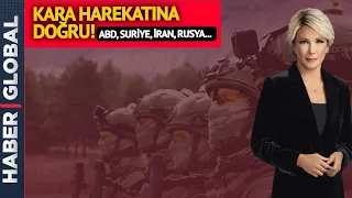 ABD'nin Küstah Açıklaması, Türkiye'den Tokat Gibi Yanıt! Olası Kara Harekatında Son Durum