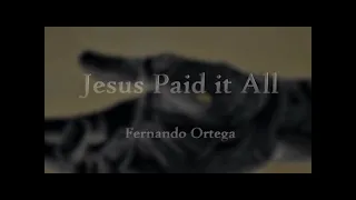 Jesus Paid It All by Fernando Ortega |  Lyric Video