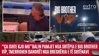 'Ça ishte kjo mo' dalin pamje nga shtëpia e Big Brother tmerohen banorët nga breshëria e të shtënave