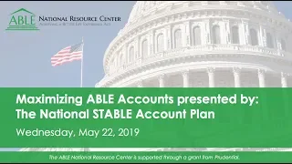 Maximizing ABLE Accounts presented by: The National STABLE Account Plan