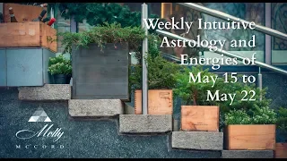 Weekly Intuitive Astrology and Energies of May 15 to 22 ~ Podcast