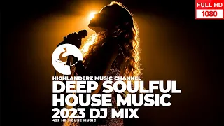 Deep Soulful House 2023 DJ Mix by Highlanderz - Turn it up! #432hz