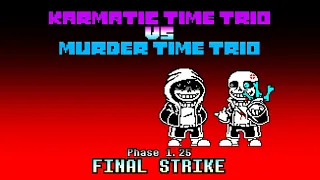 [Karmatic Time Trio vs Murder Time Trio] Phase 1.25 - Final Strike UST  (Featuring Kawai Dust)
