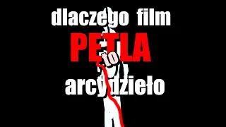 Dlaczego film PĘTLA to arcydzieło???