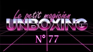 Unboxing N°77 - lepetitmagicien.com