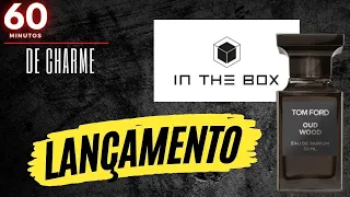 60 MINUTOS DE CHARME - LANÇAMENTO DA IN THE BOX - OUD ORIENTALE