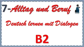 Alltag und Beruf - B2 - Deutsch lernen mit Dialogen 7