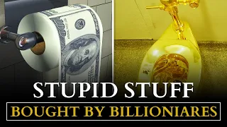 Stupid stuff bought by billionaires - THE MOST QUESTIONABLE PURCHASES BY THE SUPER RICH!?!?