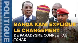 BANDA KANI EXPLIQUE LE CHANGEMENT DE PARADYGME COMPLET AU TCHAD