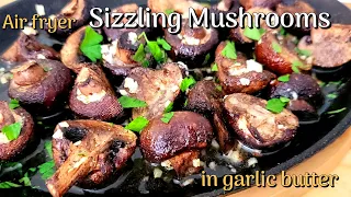 Air Fryer Sizzling Mushroom Recipe in Garlic butter. Ready in 10 minutes!