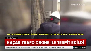 8 Bin Konuta Yetecek Kaçak Elektrik, Drone ile Tespit Edildi!