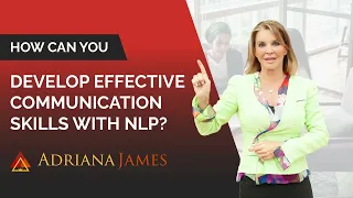 How Can You Develop Effective Communication Skills With NLP? - Dr. Adriana James, NLP Master Trainer