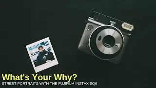 What's Your Why? Street Portraits With the Fujifilm Instax SQ6 (Square)