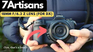 7Artisans 18mm f/6.3 for Nikon Z Mount - Smallest Lens EVER?!